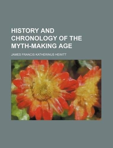 History and Chronology of the Myth-Making Age: (English)