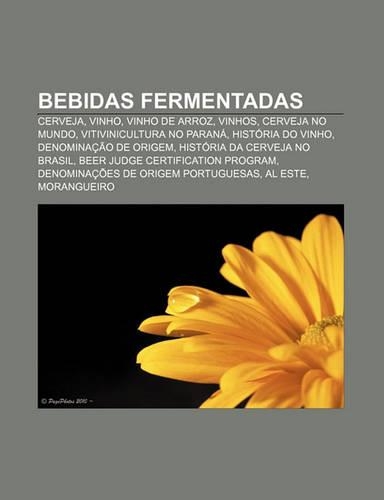 Bebidas Fermentadas: Cerveja, Vinho, Vinho de Arroz, Vinhos, Cerveja No Mundo, Vitivinicultura No Parana, Historia Do Vinho(Portuguese)
