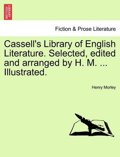 Cassell's Library of English Literature. Selected, Edited and Arranged by H. M. ... Illustrated.: (English)