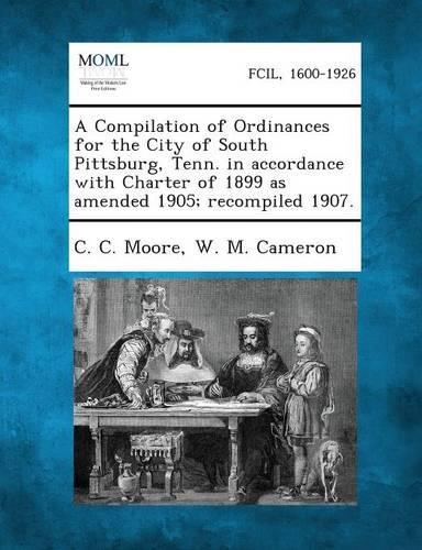A Compilation of Ordinances for the City of South Pittsburg, Tenn. in Accordance with Charter of 1899 as Amended 1905; Recompiled 1907.