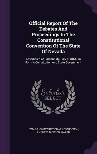 Official Report of the Debates and Proceedings in the Constitutional Convention of the State of Nevada