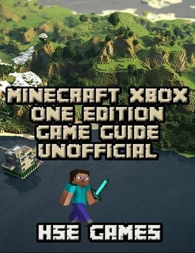 Minecraft Xbox One Edition Game Guide Unofficial