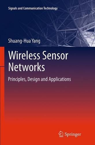 Wireless Sensor Networks: Principles, Design and Applications(Signals and Communication Technology)