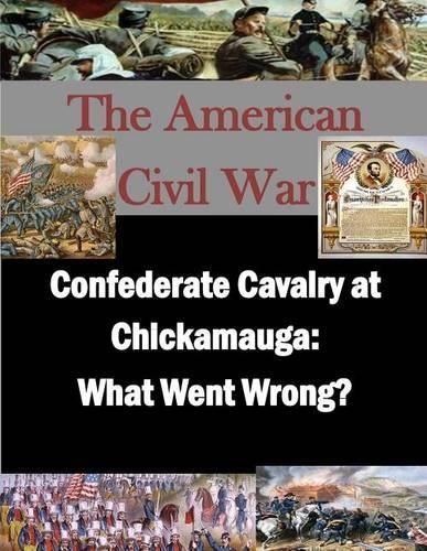Confederate Cavalry at Chickamauga: What Went Wrong?(American Civil War)