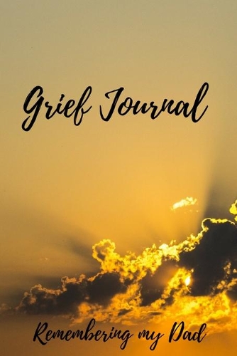 Grief Journal Remembering my Dad: Grieving The Loss Of Dad