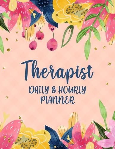Therapist: Daily and Hourly Planner: Undated Schedule Organizer Notebook for Therapist - Weekly Layout Showing Daily and Hourly Times Spaced In 15 Minute Inter(48 Keeping Organized)