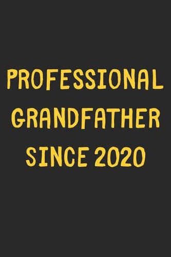 Professional Grandfather Since 2020: Lined Journal, 120 Pages, 6 x 9, Funny Grandfather Gift Idea, Black Matte Finish (Professional Grandfather Since 2020 Journal)