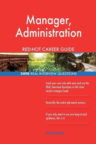 Manager, Administration RED-HOT Career Guide; 2498 REAL Interview Questions