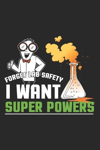 Forget Lab Safety I Want Super Powers
