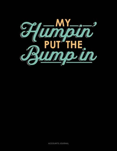 My Humpin' Put the Bump in: Accounts Journal(1867 Accounts Journal)