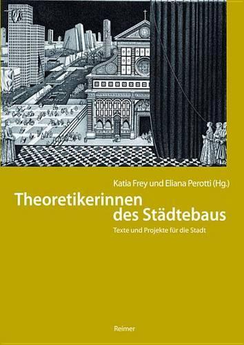 Theoretikerinnen Des Stadtebaus: Texte Und Projekte Fur Die Stadt(English)
