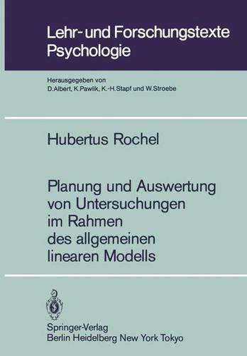 Planung und Auswertung von Untersuchungen im Rahmen des allgemeinen linearen Modells: (4 Lehr- und Forschungstexte Psychologie)
