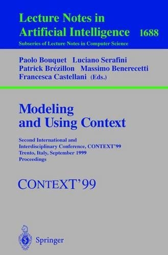 Modeling and Using Context: Second International and Interdisciplinary Conference, CONTEXT'99, Trento, Italy, September 9-11, 1999, Proceedings(1688 Lecture Notes in Computer Science)
