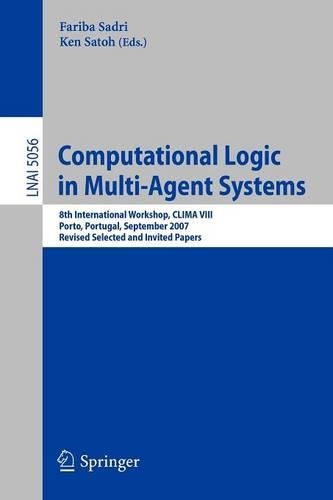 Computational Logic in Multi-Agent Systems: 8th International Workshop, CLIMA VIII, Porto, Portugal, September 10-11, 2007. Revised Selected and Invited Papers(Lecture Notes in Artificial Intelligence)