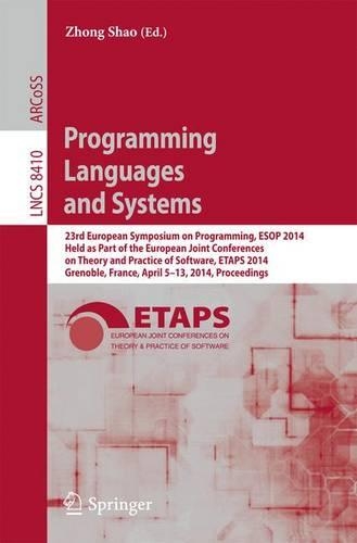 Programming Languages and Systems: 23rd European Symposium on Programming, ESOP 2014, Held as Part of the European Joint Conferences on Theory and Practice of Software, ETAPS 2014, Gr(8410 Lecture Notes in Computer Science)