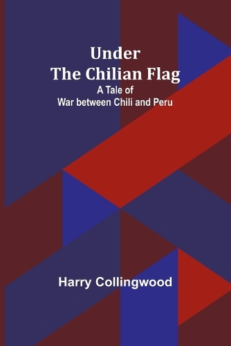 A Mysterious Disappearance (Edition1): A Tale of War between Chili and Peru