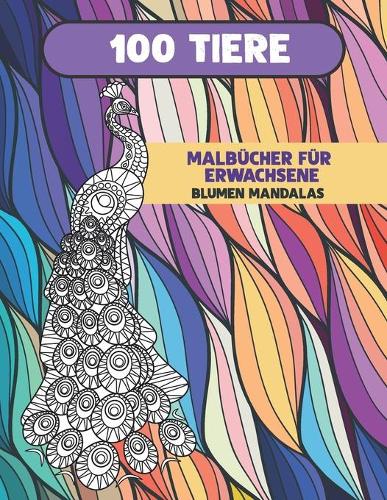 Malbücher für Erwachsene - Blumen Mandalas - 100 Tiere
