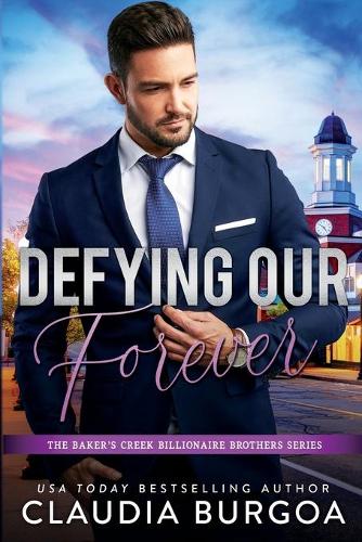 Defying Our Forever: (3 The Baker's Creek Billionaire Brothers)