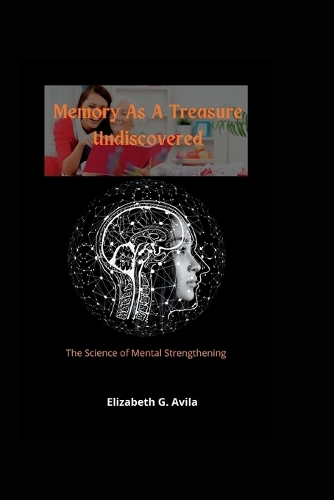 Memory As A Treasure Undiscovered: The Science of Mental Strengthening
