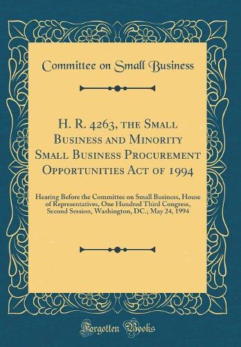 H. R. 4263, the Small Business and Minority Small Business Procurement Opportunities Act of 1994: Hearing Before the Committee on Small Business, House of Representatives, One Hundred Third Congress, Second Session, Washington, DC.; May 24, 1994