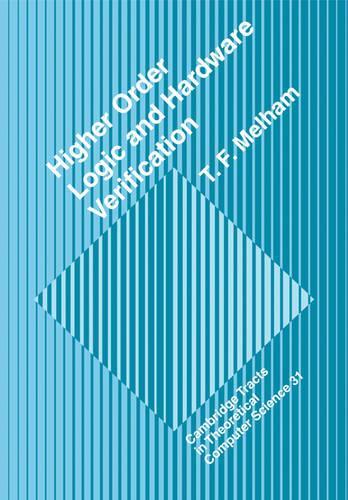 Higher Order Logic and Hardware Verification: (Series Number 31 Cambridge Tracts in Theoretical Computer Science)