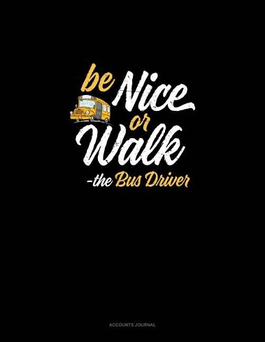 Be Nice or Walk - The Bus Driver
