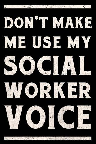 Don't Make Me Use My Social Worker Voice Journal White