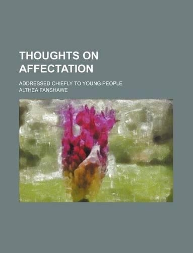 Thoughts on Affectation; Addressed Chiefly to Young People: (English)