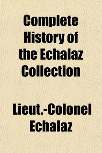 Complete History of the Echalaz Collection: (English)