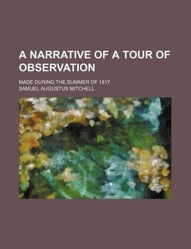 A Narrative of a Tour of Observation; Made During the Summer of 1817: (English)