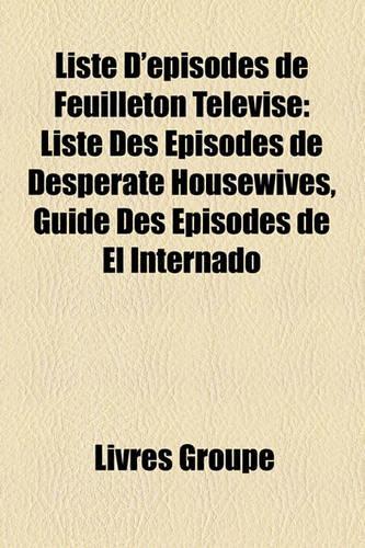 Liste D'Episodes de Feuilleton Televise: Liste Des Episodes de Desperate Housewives, Guide Des Episodes de El Internado(French)