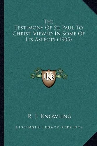 The Testimony Of St. Paul To Christ Viewed In Some Of Its Aspects (1905)