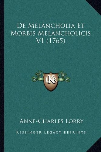 De Melancholia Et Morbis Melancholicis V1 (1765)