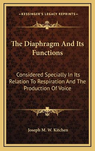 The Diaphragm And Its Functions: Considered Specially In Its Relation To Respiration And The Production Of Voice(English)