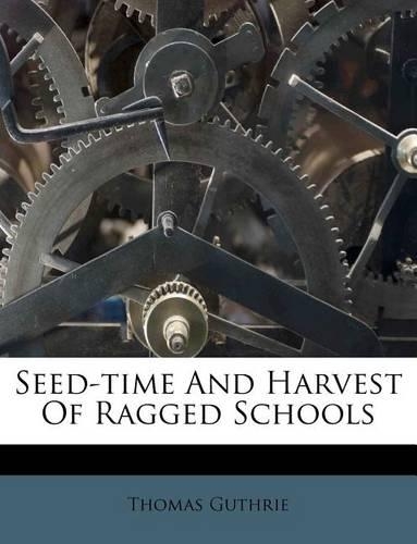 Seed-Time and Harvest of Ragged Schools
