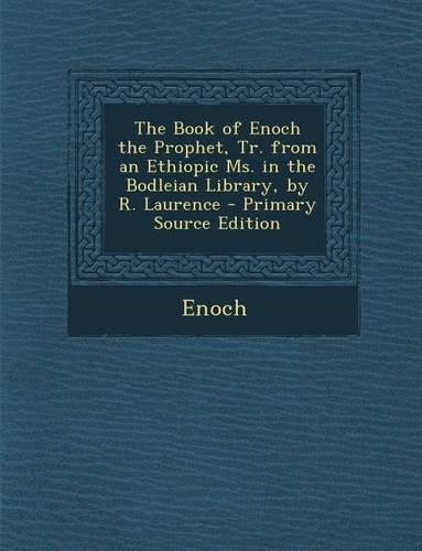 The Book of Enoch the Prophet, Tr. from an Ethiopic Ms. in the Bodleian Library, by R. Laurence
