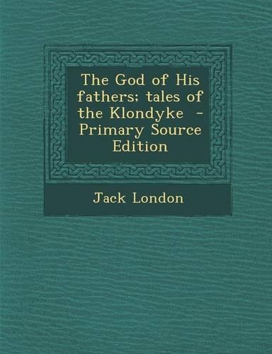 God of His Fathers; Tales of the Klondyke: (English)