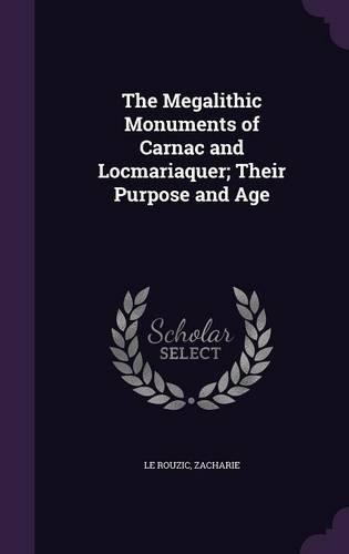 The Megalithic Monuments of Carnac and Locmariaquer; Their Purpose and Age