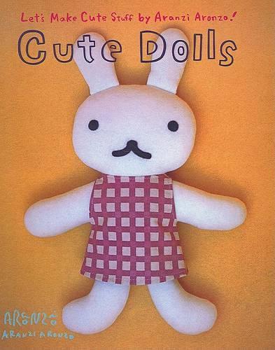 Cute Dolls: Let's Make Cute Stuff by Aranzi Aronzo!