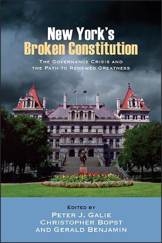 New York's Broken Constitution: The Governance Crisis and the Path to Renewed Greatness(SUNY series in American Constitutionalism)