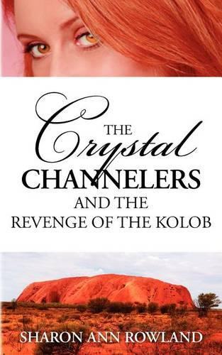 The Crystal Channelers and the Revenge of the Kolob: (English)