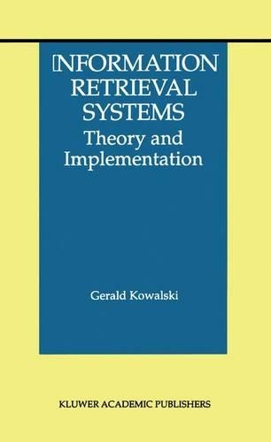 Information Retrieval Systems: Theory and Implementation(1 The Information Retrieval Series)