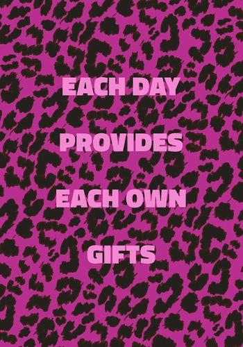 Each Day Provides Each Own Gifts