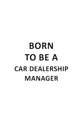 Born To Be A Car Dealership Manager
