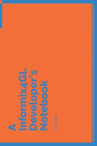A Informix4GL Developer's Notebook: 150 Dotted Grid Pages customized for Informix4GL Programmers and Developers with individually Numbered Pages. Notebook with Vibrant Colour Softcover(102 A Dev NB Blue and Orange)