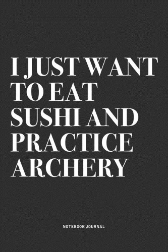 I Just Want To Eat Sushi And Practice Archery