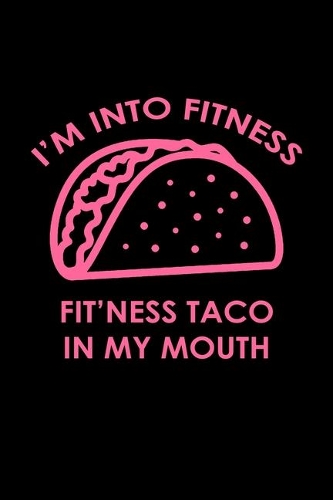 I'm into fitness fit'ness taco in my mouth