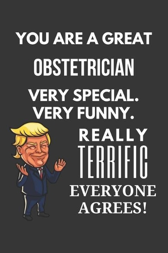 You Are A Great Obstetrician Very Special. Very Funny. Really Terrific Everyone Agrees! Notebook