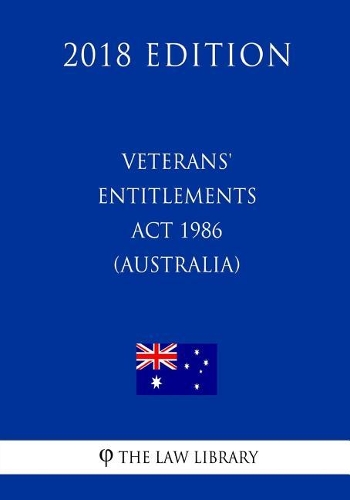 Veterans' Entitlements ACT 1986 (Australia) (2018 Edition)
