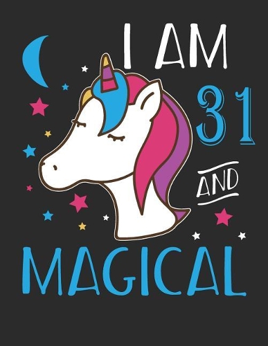 I Am 31 and Magical: Blank Line Notebook (8.5 X 11 - 110 Pages)